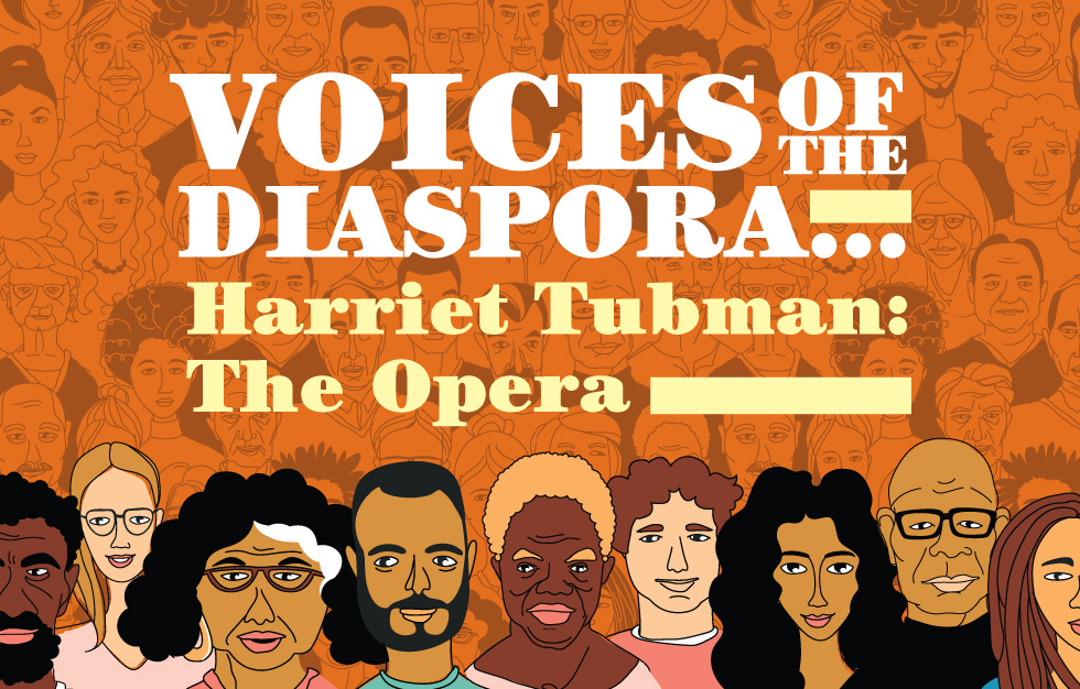 Voices of the Diaspora… Harriet Tubman: The Opera